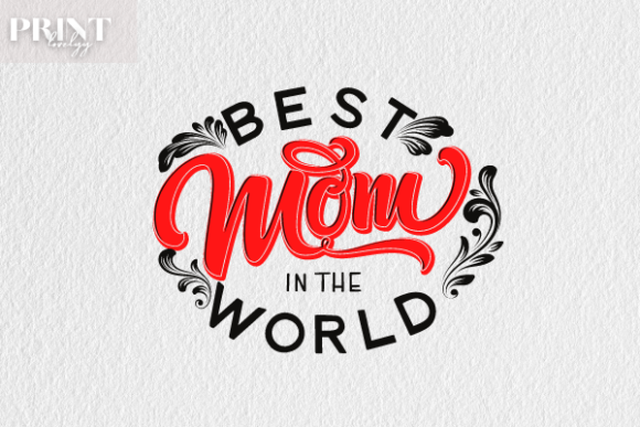 Best Mom in the World: Graphics for Crafts & Branding
