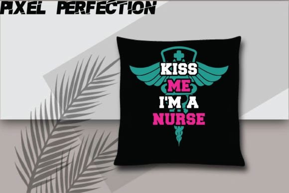 Kiss Me I m a Nurse: Graphics for Crafts