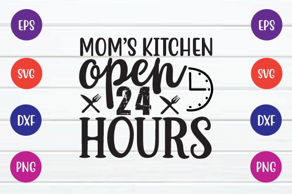 Mom's Kitchen Open 24 Hours Svg: Graphics for Crafts