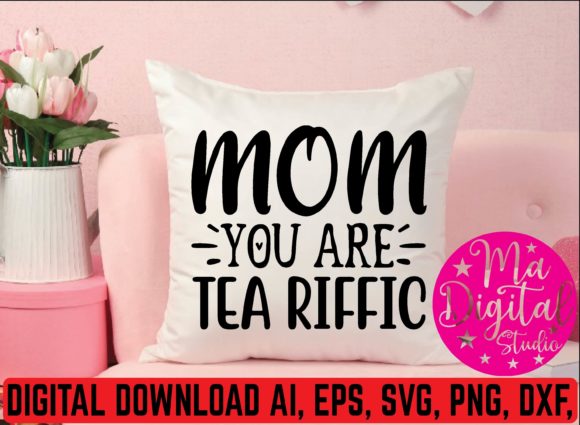 Mom You Are Tea Riffic: Graphics for Crafts & Blogs