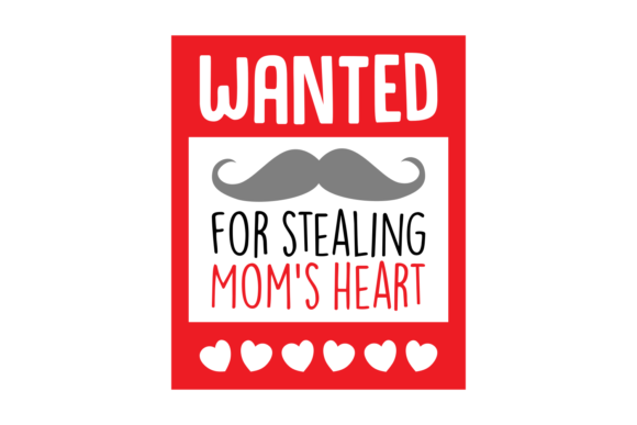 Wanted for Stealing Mom's Heart: Graphics for Crafts